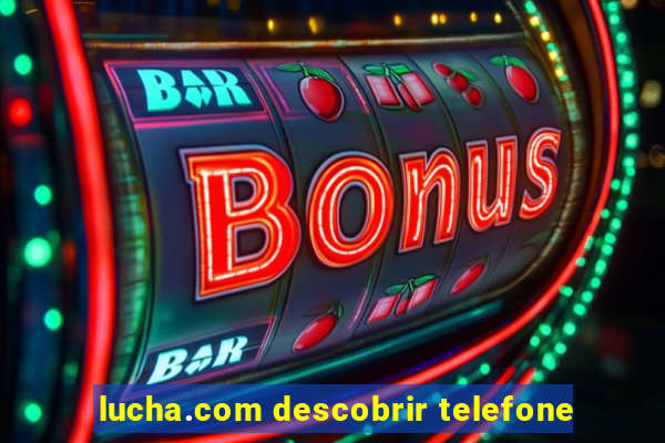 lucha.com descobrir telefone